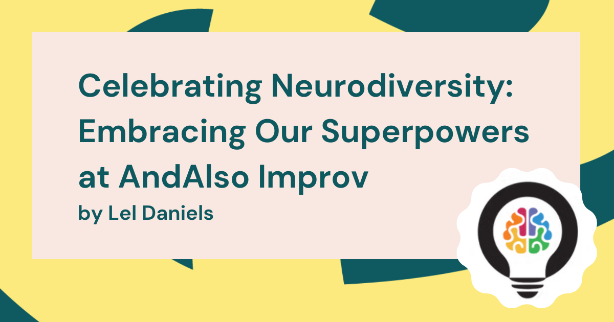 Celebrating Neurodiversity: Embracing Our Superpowers at AndAlso Improv