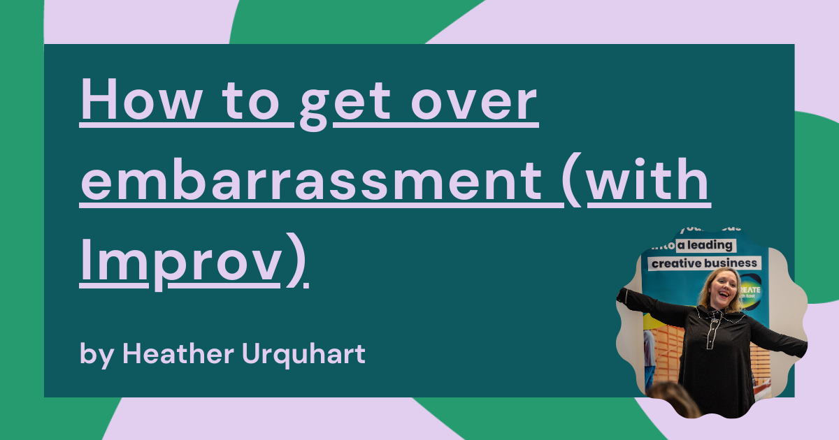 How to get over embarrassment (with Improv)