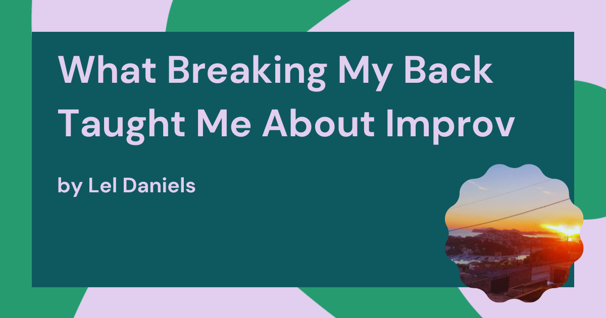 What Breaking My Back Taught Me About Improv